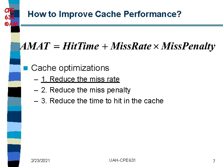 CPE 631 AM How to Improve Cache Performance? n Cache optimizations – 1. Reduce