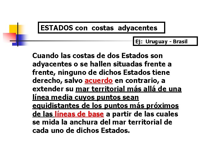 ESTADOS con costas adyacentes Ej: Uruguay - Brasil Cuando las costas de dos Estados