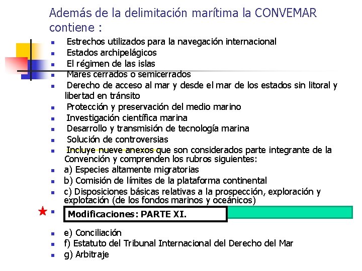 Además de la delimitación marítima la CONVEMAR contiene : Estrechos utilizados para la navegación