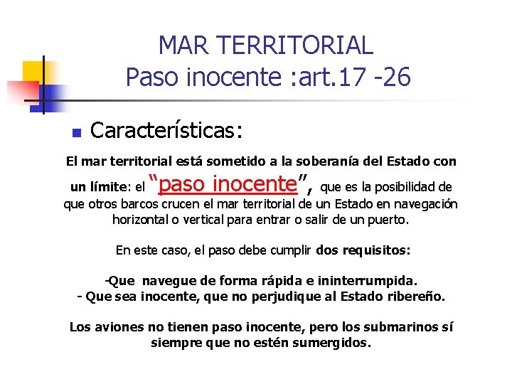  MAR TERRITORIAL Paso inocente : art. 17 -26 n Características: El mar territorial