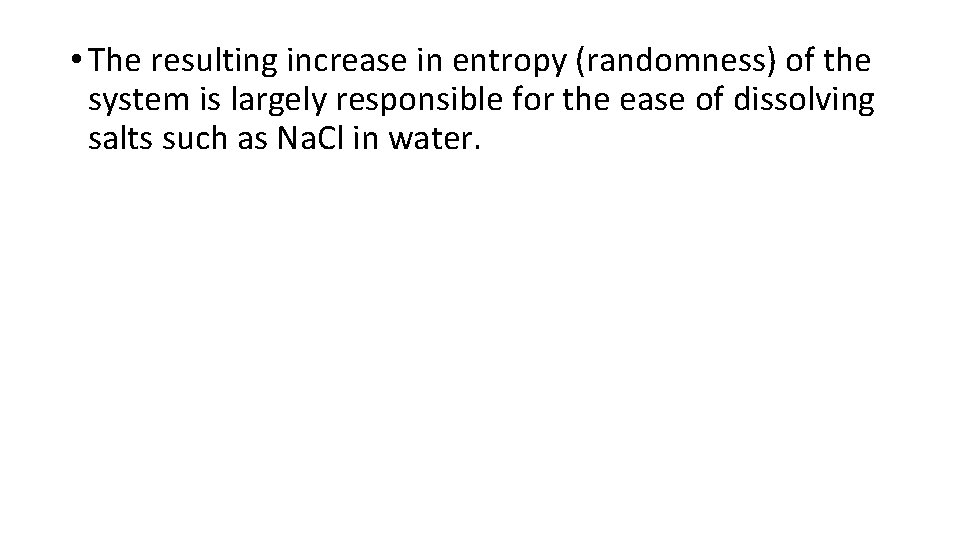  • The resulting increase in entropy (randomness) of the system is largely responsible