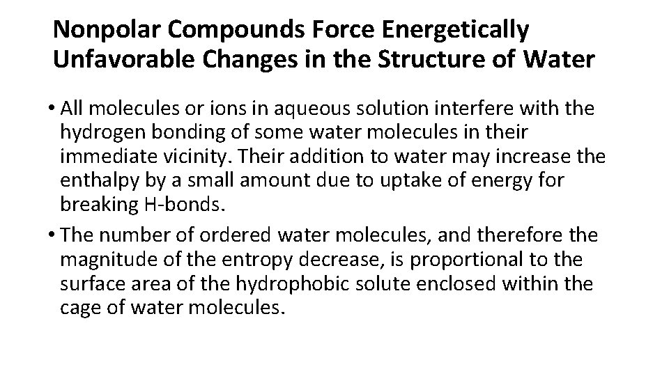 Nonpolar Compounds Force Energetically Unfavorable Changes in the Structure of Water • All molecules