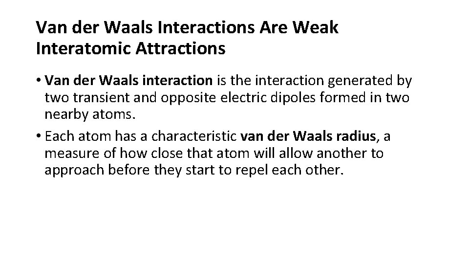 Van der Waals Interactions Are Weak Interatomic Attractions • Van der Waals interaction is
