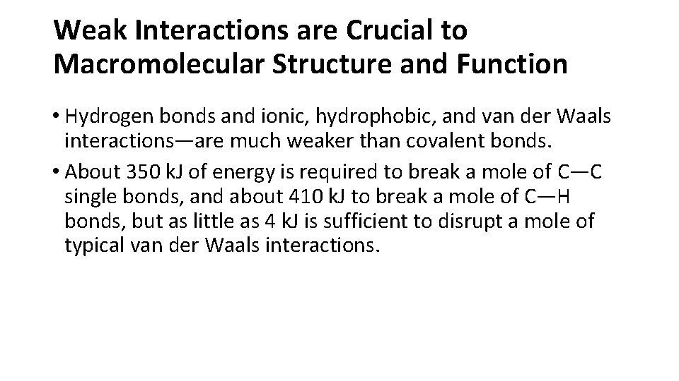Weak Interactions are Crucial to Macromolecular Structure and Function • Hydrogen bonds and ionic,