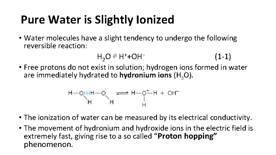 Pure Water is Slightly Ionized • Water molecules have a slight tendency to undergo