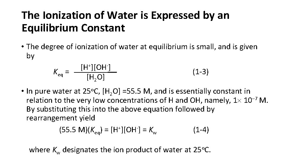 The Ionization of Water is Expressed by an Equilibrium Constant • The degree of