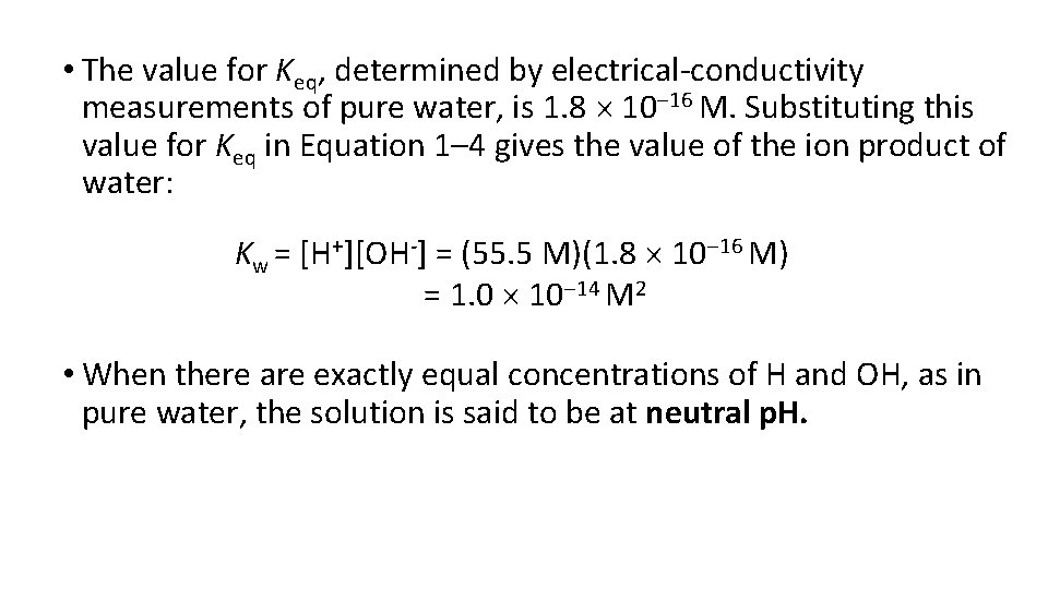  • The value for Keq, determined by electrical-conductivity measurements of pure water, is