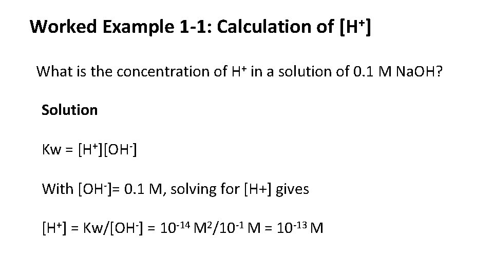 Worked Example 1 -1: Calculation of [H+] What is the concentration of H+ in