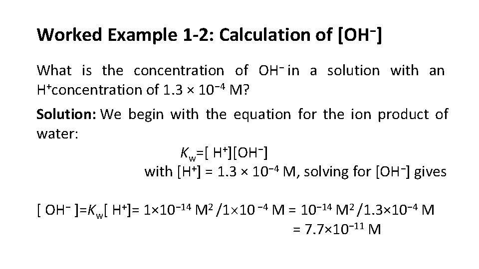 Worked Example 1 -2: Calculation of [OH−] What is the concentration of OH− in