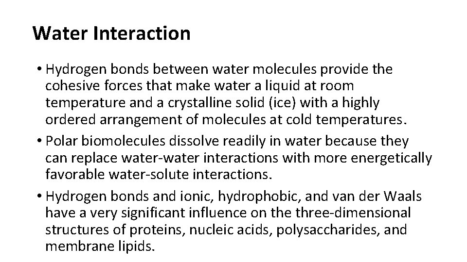 Water Interaction • Hydrogen bonds between water molecules provide the cohesive forces that make