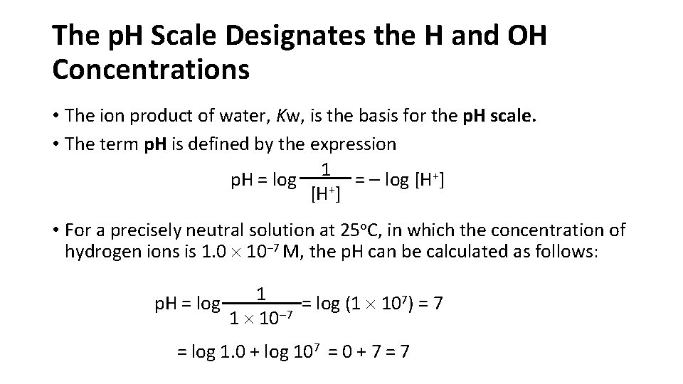 The p. H Scale Designates the H and OH Concentrations • The ion product