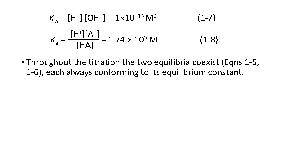 Kw = [H+] [OH ] = 1 10 14 M 2 (1 -7) [H+][A