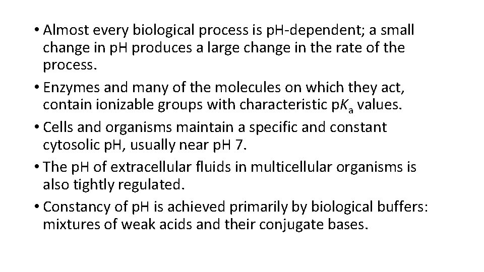  • Almost every biological process is p. H-dependent; a small change in p.