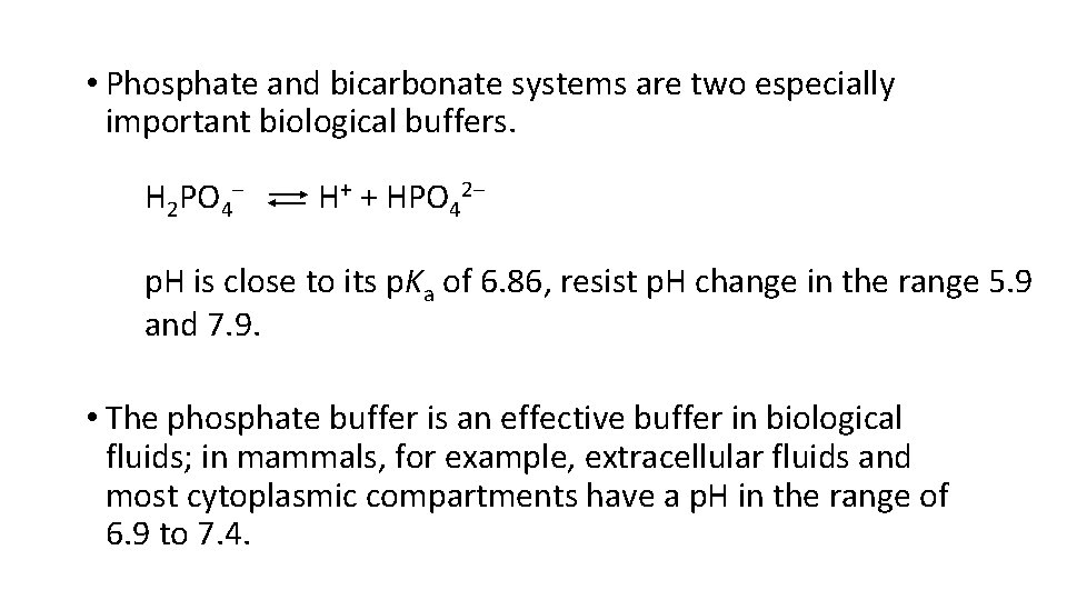  • Phosphate and bicarbonate systems are two especially important biological buffers. H 2