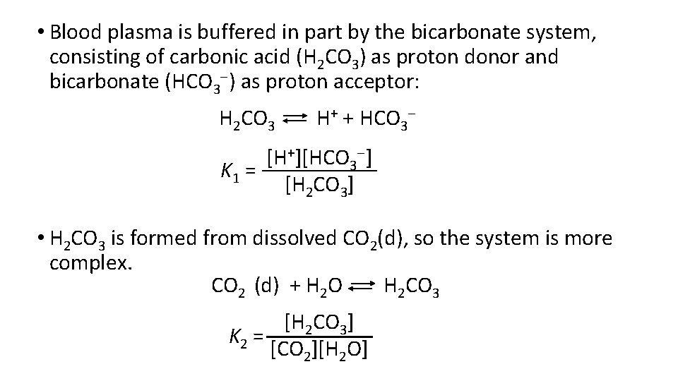  • Blood plasma is buffered in part by the bicarbonate system, consisting of