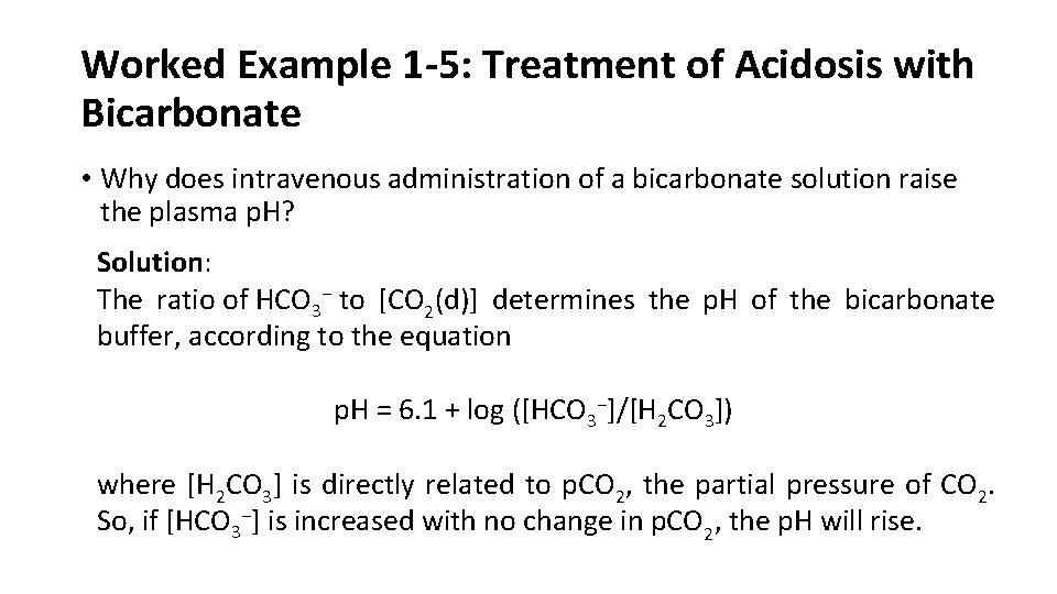 Worked Example 1 -5: Treatment of Acidosis with Bicarbonate • Why does intravenous administration