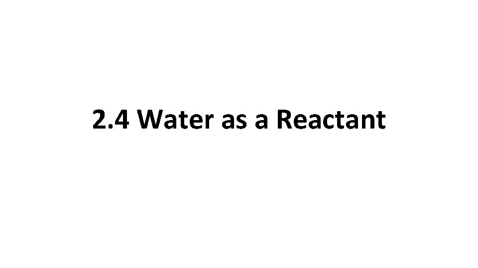 2. 4 Water as a Reactant 