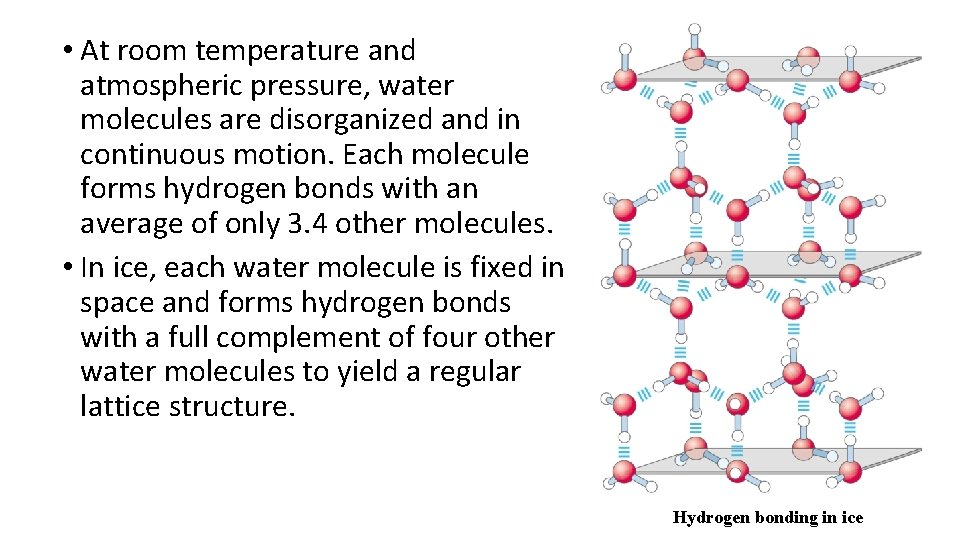  • At room temperature and atmospheric pressure, water molecules are disorganized and in