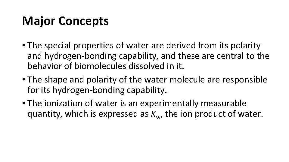 Major Concepts • The special properties of water are derived from its polarity and