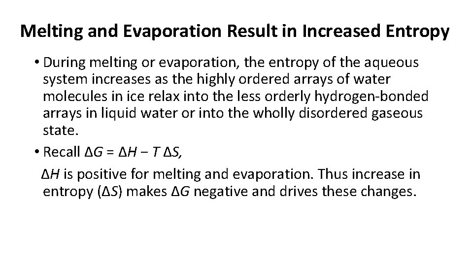 Melting and Evaporation Result in Increased Entropy • During melting or evaporation, the entropy