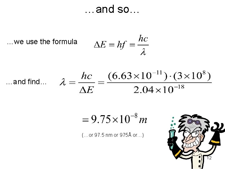 …and so… …we use the formula …and find… (…or 97. 5 nm or 975Å