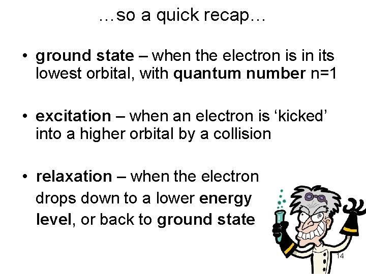 …so a quick recap… • ground state – when the electron is in its
