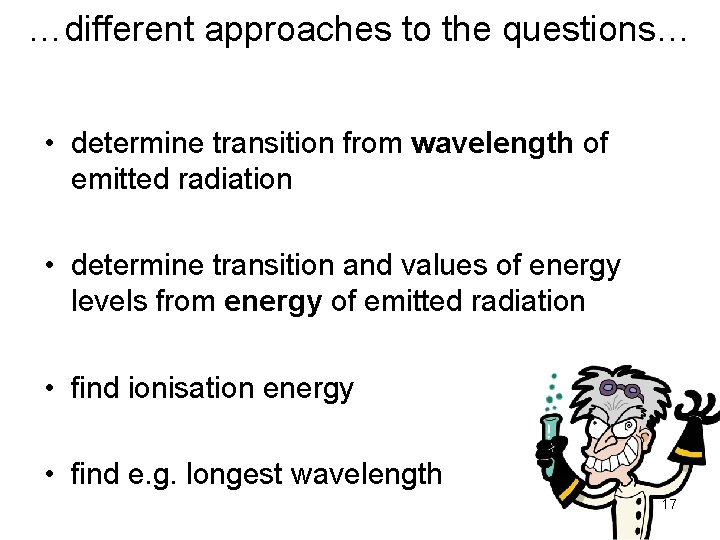 …different approaches to the questions… • determine transition from wavelength of emitted radiation •