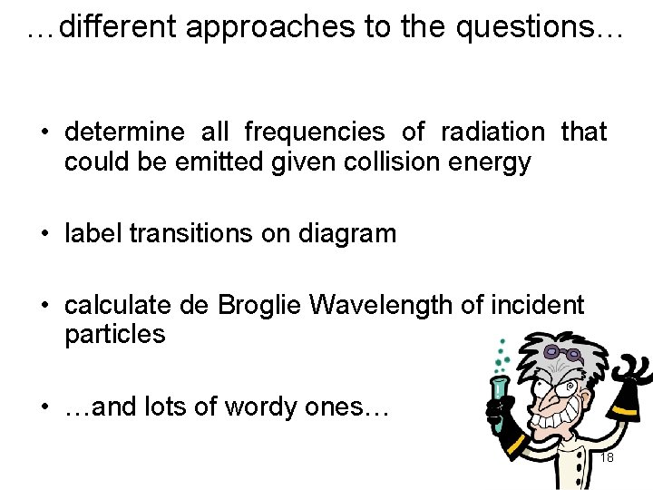 …different approaches to the questions… • determine all frequencies of radiation that could be