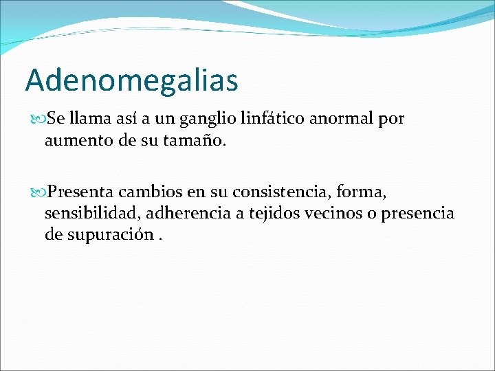 Adenomegalias Se llama así a un ganglio linfático anormal por aumento de su tamaño.