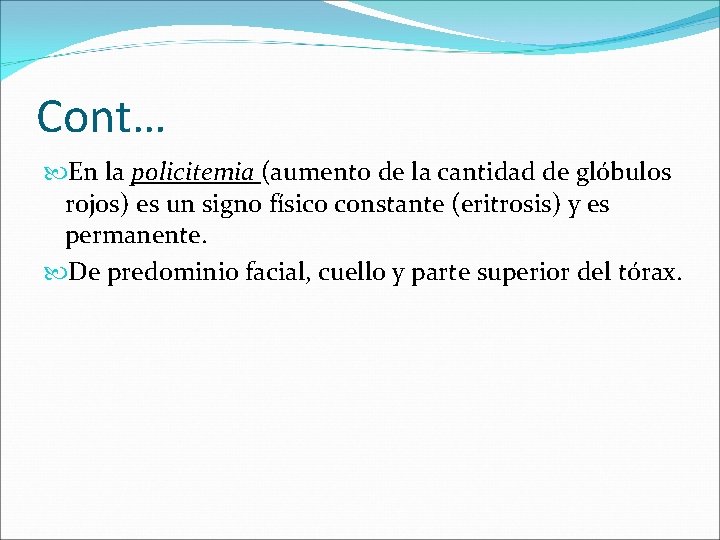 Cont… En la policitemia (aumento de la cantidad de glóbulos rojos) es un signo