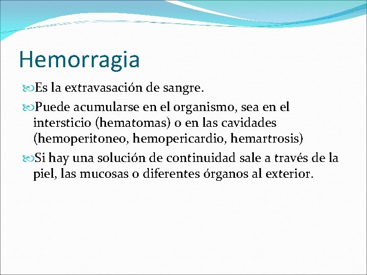 Hemorragia Es la extravasación de sangre. Puede acumularse en el organismo, sea en el