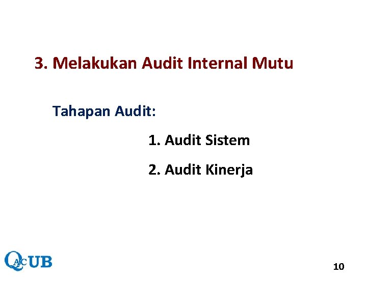 3. Melakukan Audit Internal Mutu Tahapan Audit: 1. Audit Sistem 2. Audit Kinerja 10