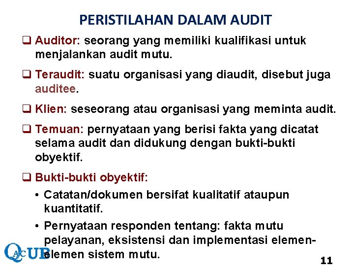 PERISTILAHAN DALAM AUDIT q Auditor: seorang yang memiliki kualifikasi untuk menjalankan audit mutu. q