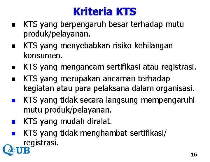 Kriteria KTS n n n n KTS yang berpengaruh besar terhadap mutu produk/pelayanan. KTS