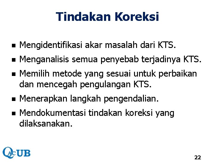 Tindakan Koreksi n Mengidentifikasi akar masalah dari KTS. n Menganalisis semua penyebab terjadinya KTS.