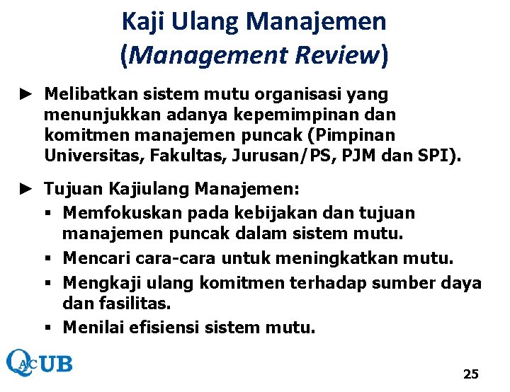 Kaji Ulang Manajemen (Management Review) ► Melibatkan sistem mutu organisasi yang menunjukkan adanya kepemimpinan Kaji Ulang Manajemen (Management Review) ► Melibatkan sistem mutu organisasi yang menunjukkan adanya kepemimpinan