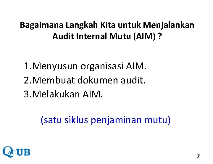Bagaimana Langkah Kita untuk Menjalankan Audit Internal Mutu (AIM) ? 1. Menyusun organisasi AIM.