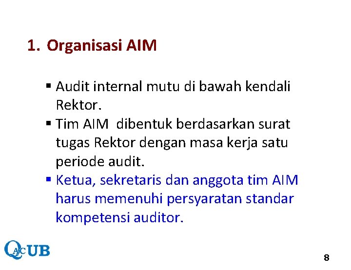 1. Organisasi AIM § Audit internal mutu di bawah kendali Rektor. § Tim AIM