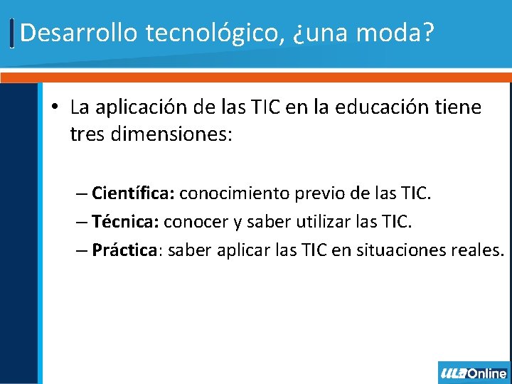 Desarrollo tecnológico, ¿una moda? • La aplicación de las TIC en la educación tiene Desarrollo tecnológico, ¿una moda? • La aplicación de las TIC en la educación tiene