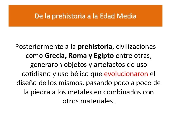 De la prehistoria a la Edad Media Posteriormente a la prehistoria, civilizaciones como Grecia,