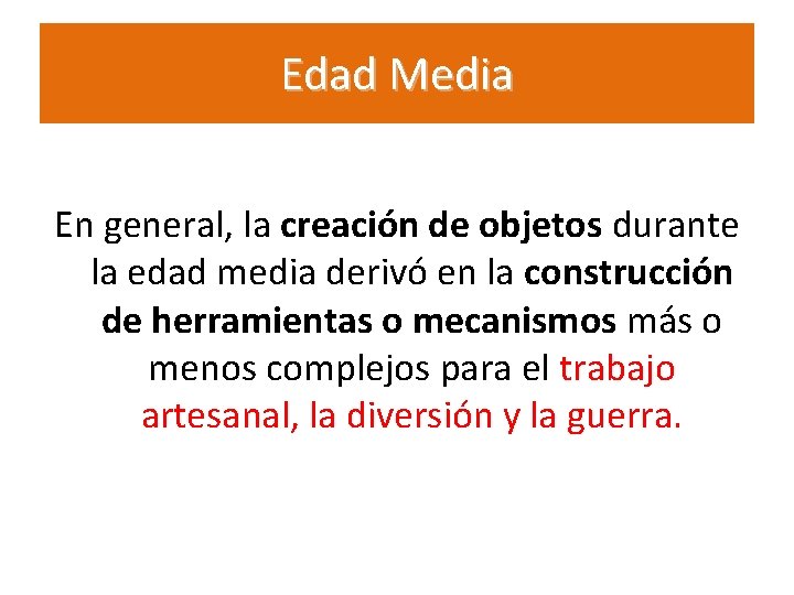 Edad Media En general, la creación de objetos durante la edad media derivó en