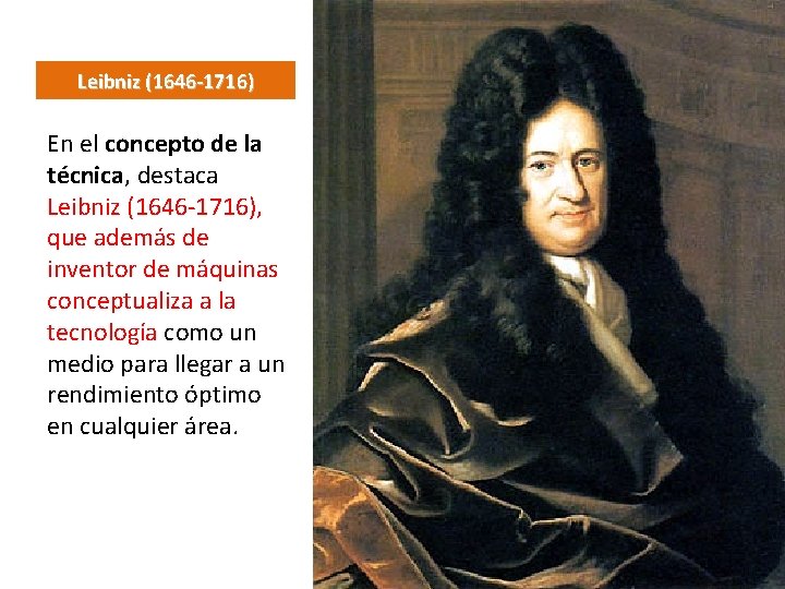 Leibniz (1646 -1716) En el concepto de la técnica, destaca Leibniz (1646 -1716), que