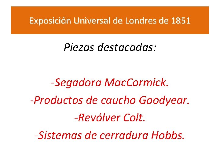 Exposición Universal de Londres de 1851 Piezas destacadas: -Segadora Mac. Cormick. -Productos de caucho