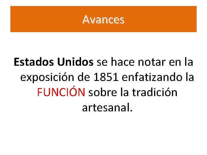 Avances Estados Unidos se hace notar en la exposición de 1851 enfatizando la FUNCIÓN