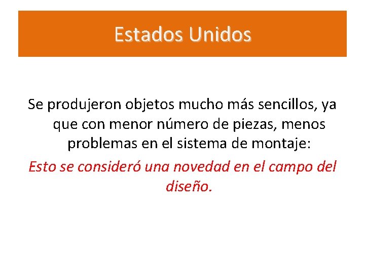 Estados Unidos Se produjeron objetos mucho más sencillos, ya que con menor número de