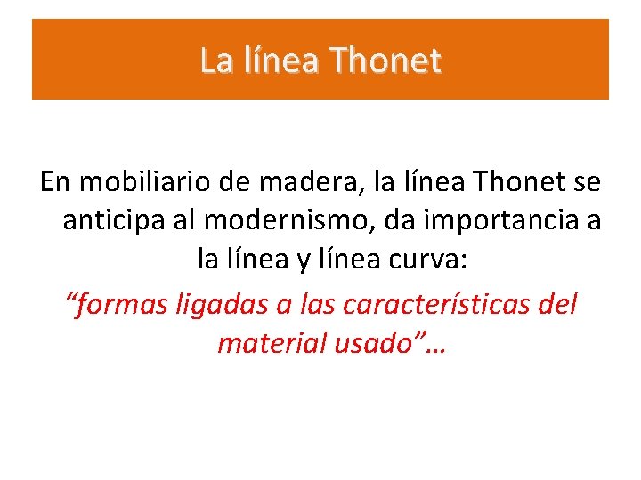 La línea Thonet En mobiliario de madera, la línea Thonet se anticipa al modernismo,