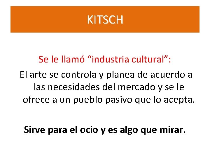 KITSCH Se le llamó “industria cultural”: El arte se controla y planea de acuerdo