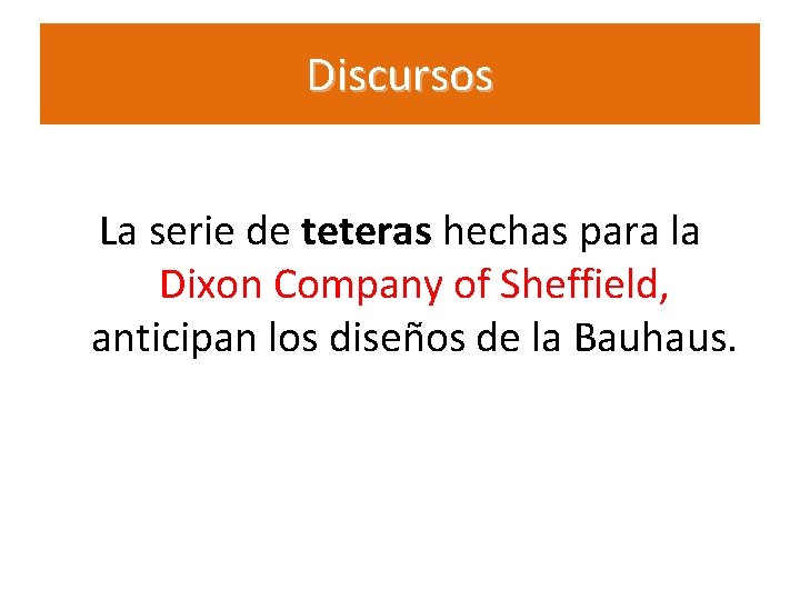 Discursos La serie de teteras hechas para la Dixon Company of Sheffield, anticipan los