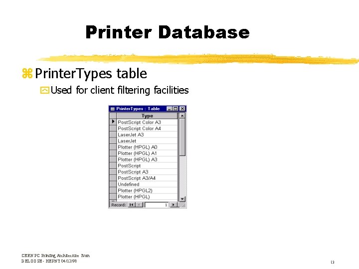 Printer Database z Printer. Types table y Used for client filtering facilities CERN PC