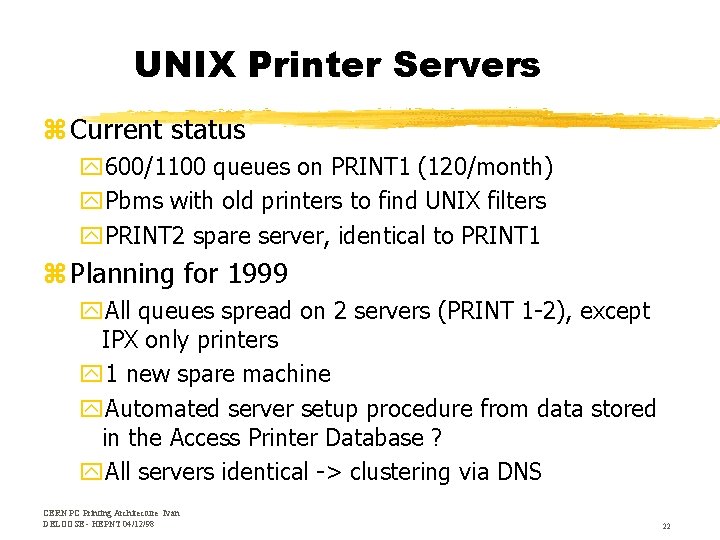 UNIX Printer Servers z Current status y 600/1100 queues on PRINT 1 (120/month) y.